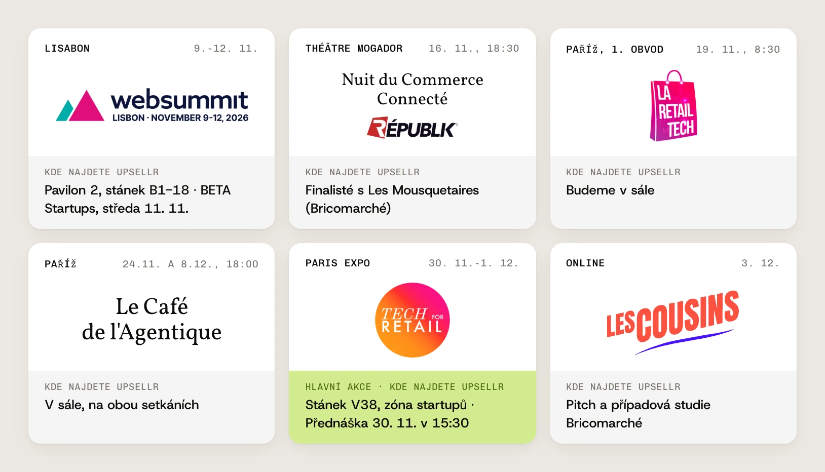 Náš kalendář: Web Summit, Lisabon, 9. až 12. listopadu, BETA Startups, pavilon 2, stánek B1-18, ve středu 11. listopadu. Nuit du Commerce Connecté, Théâtre Mogador, 16. listopadu v 18:30, finalisté s Les Mousquetaires (Bricomarché). Les Jeudis de La Retail Tech, Paříž, 1. obvod, 19. listopadu v 8:30, v sále. Le Café de l’Agentique, Paříž, 24. listopadu a 8. prosince v 18:00, v sále. Tech for Retail, Paris Expo, 30. listopadu až 1. prosince, stánek V38 v zóně startupů a přednáška 30. listopadu v 15:30. Les Cousins, online, 3. prosince, pitch a případová studie Bricomarché