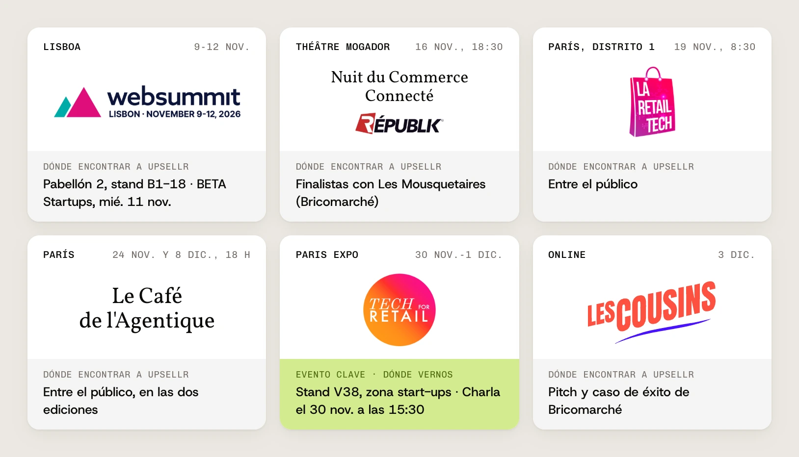 Nuestro calendario: Web Summit, Lisboa, del 9 al 12 de nov., BETA Startups, Pabellón 2, stand B1-18, el miércoles 11 de noviembre. Nuit du Commerce Connecté, Théâtre Mogador, 16 de nov. a las 18:30, finalistas con Les Mousquetaires (Bricomarché). Les Jeudis de La Retail Tech, París, distrito 1, 19 de nov. a las 8:30, entre el público. Le Café de l’Agentique, París, 24 de nov. y 8 de dic. a las 18:00, entre el público. Tech for Retail, Paris Expo, del 30 de nov. al 1 de dic., stand V38 en la zona de start-ups y una charla el 30 de nov. a las 15:30. Les Cousins, online, 3 de dic., pitch y caso de éxito de Bricomarché